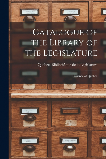 Catalogue of the Library of the Legislature [microform]
