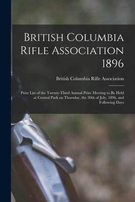 British Columbia Rifle Association 1896 [microform]