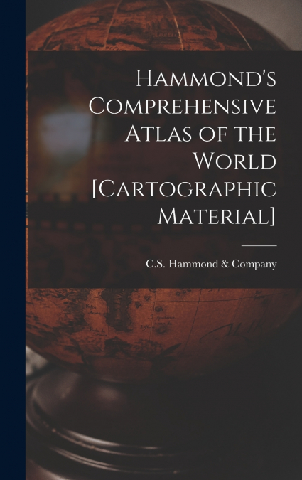 Hammond’s Comprehensive Atlas of the World [cartographic Material]