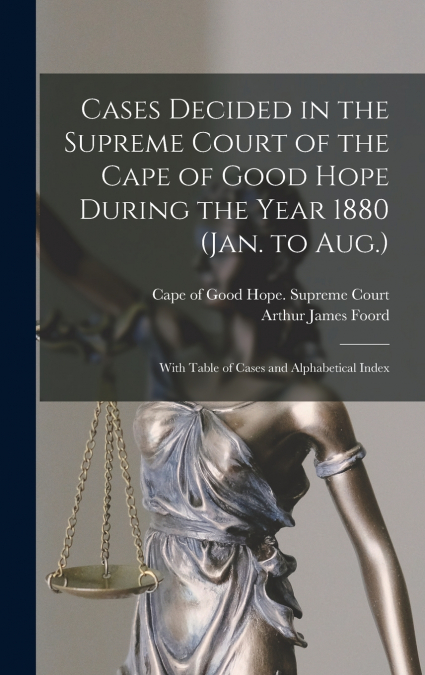 Cases Decided in the Supreme Court of the Cape of Good Hope During the Year 1880 (Jan. to Aug.)