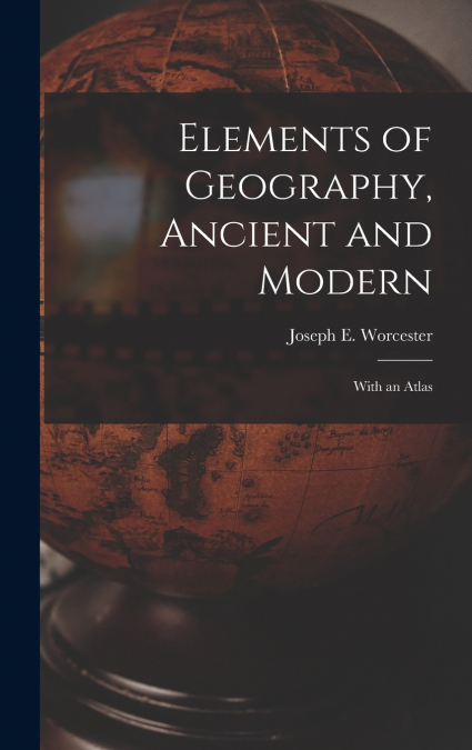 Elements of Geography, Ancient and Modern [microform]