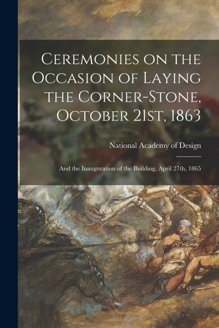 Ceremonies on the Occasion of Laying the Corner-stone, October 21st, 1863