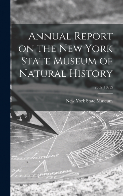 Annual Report on the New York State Museum of Natural History; 26th (1872)