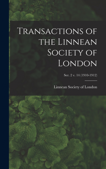 Transactions of the Linnean Society of London; ser. 2 v. 14 (1910-1912)