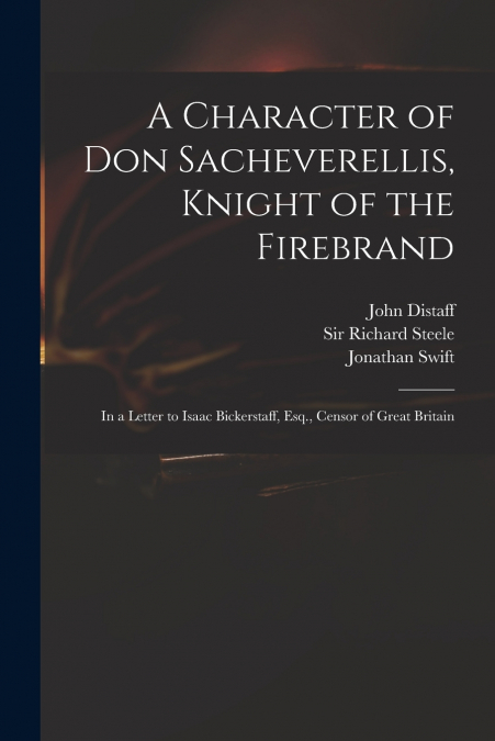 A Character of Don Sacheverellis, Knight of the Firebrand