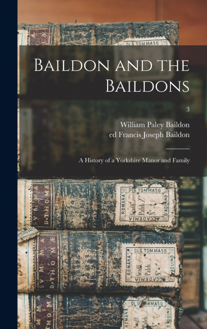 Baildon and the Baildons; a History of a Yorkshire Manor and Family; 3