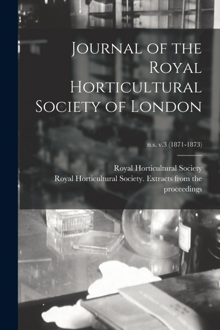 Journal of the Royal Horticultural Society of London; n.s. v.3 (1871-1873)