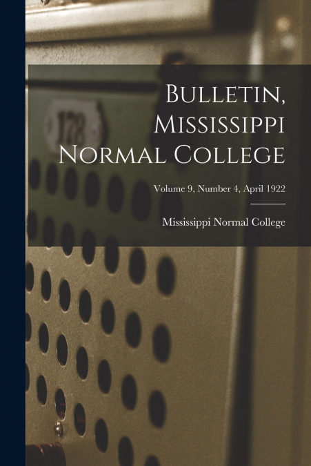 Bulletin, Mississippi Normal College; Volume 9, Number 4, April 1922
