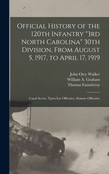 Official History of the 120th Infantry '3rd North Carolina' 30th Division, From August 5, 1917, to April 17, 1919