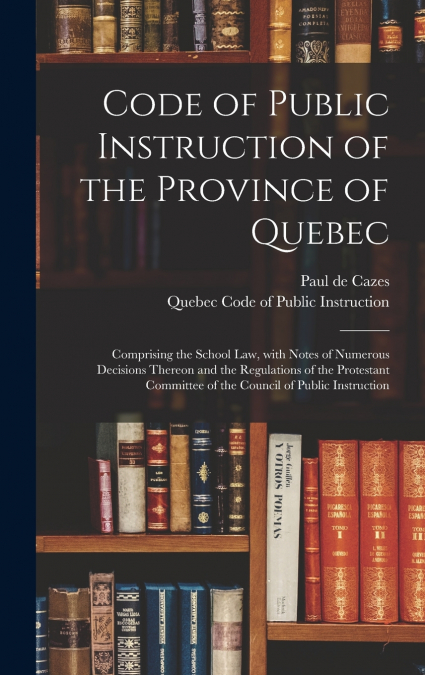 Code of Public Instruction of the Province of Quebec [microform]