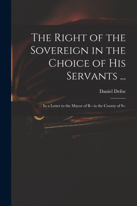 The Right of the Sovereign in the Choice of His Servants ...