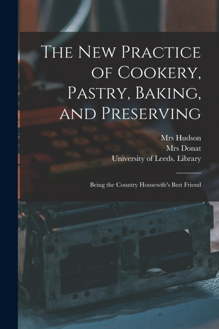 The New Practice of Cookery, Pastry, Baking, and Preserving