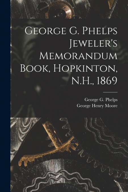 George G. Phelps Jeweler’s Memorandum Book, Hopkinton, N.H., 1869