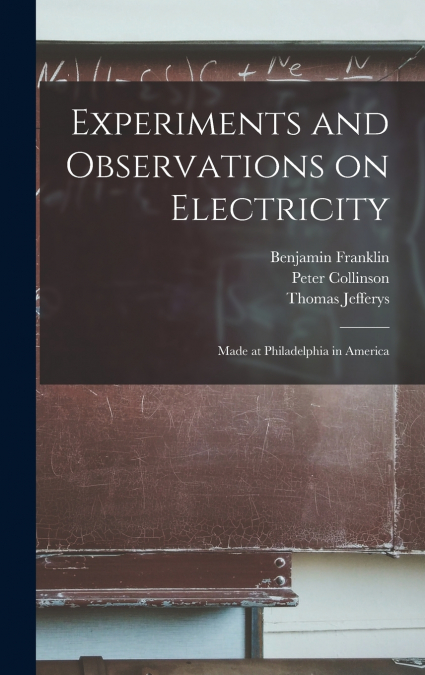 Experiments and Observations on Electricity