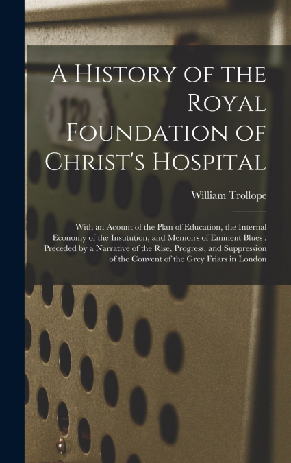 A History of the Royal Foundation of Christ’s Hospital