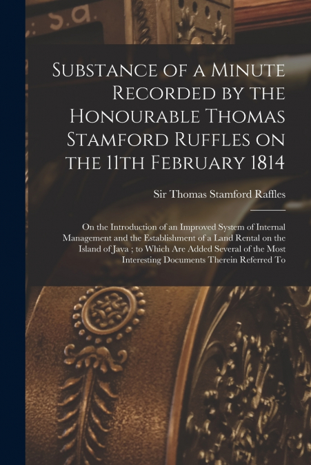 Substance of a Minute Recorded by the Honourable Thomas Stamford Ruffles on the 11th February 1814