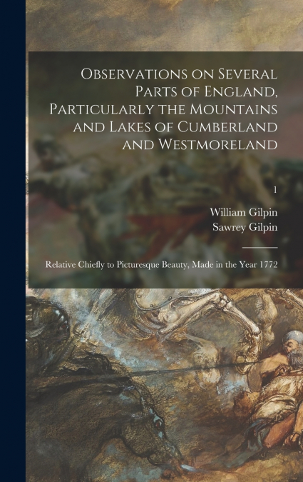 Observations on Several Parts of England, Particularly the Mountains and Lakes of Cumberland and Westmoreland