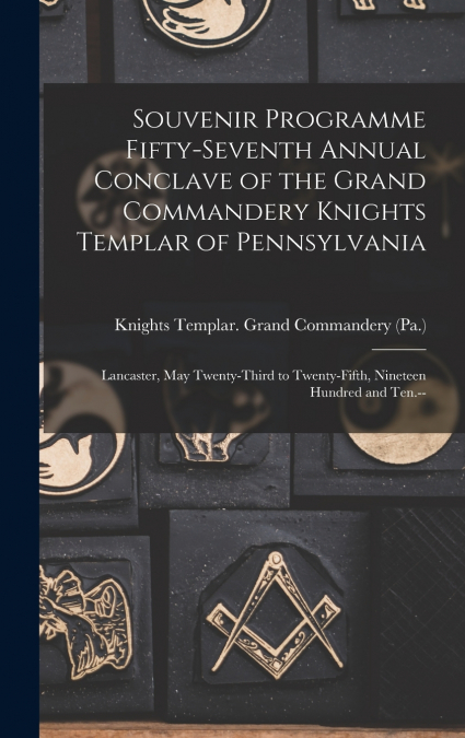 Souvenir Programme Fifty-seventh Annual Conclave of the Grand Commandery Knights Templar of Pennsylvania