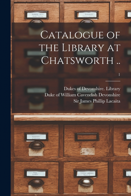 Catalogue of the Library at Chatsworth ..; 1