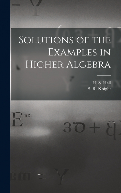 Solutions of the Examples in Higher Algebra