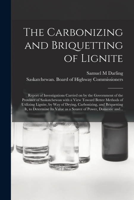 The Carbonizing and Briquetting of Lignite [microform]