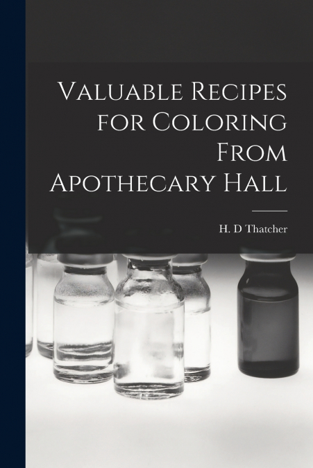 Valuable Recipes for Coloring From Apothecary Hall