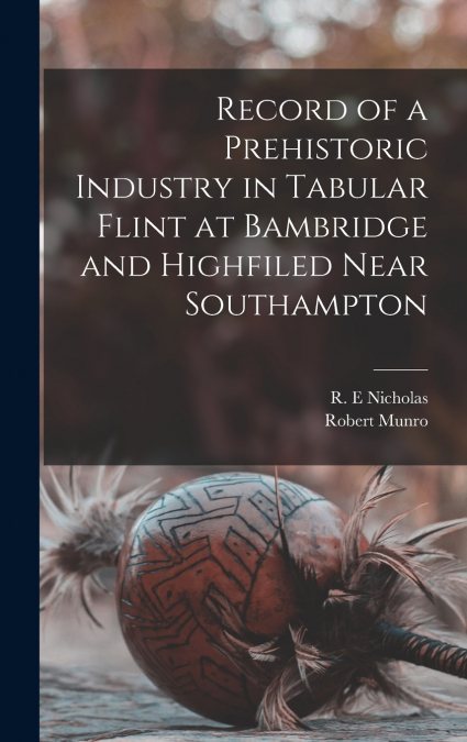 Record of a Prehistoric Industry in Tabular Flint at Bambridge and Highfiled Near Southampton