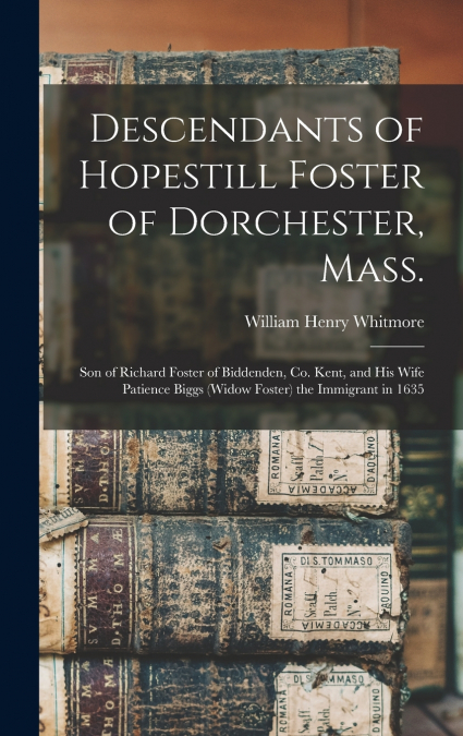 Descendants of Hopestill Foster of Dorchester, Mass.