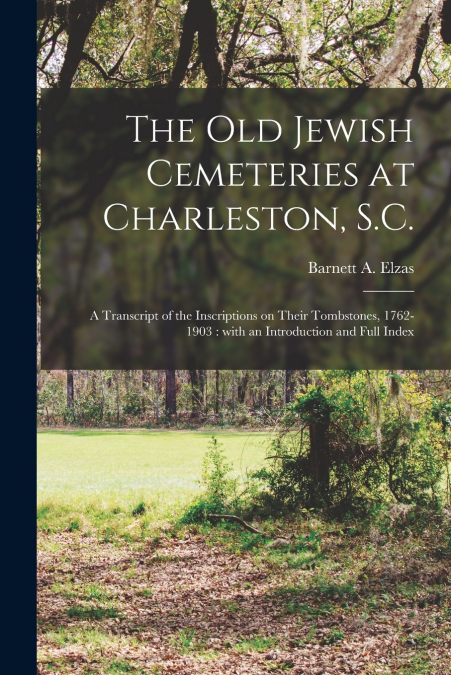 The Old Jewish Cemeteries at Charleston, S.C.
