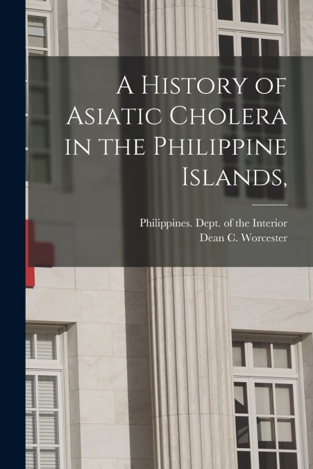 A History of Asiatic Cholera in the Philippine Islands,