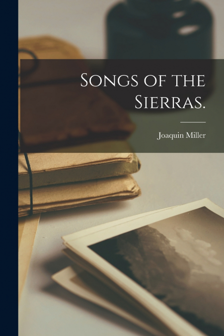 Songs of the Sierras.