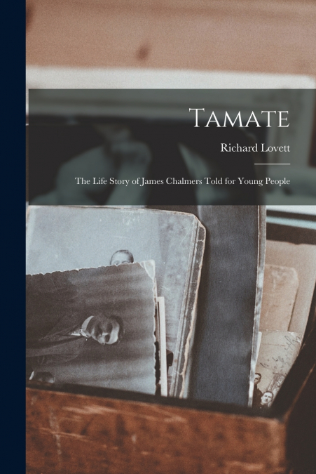 Tamate [microform] ; the Life Story of James Chalmers Told for Young People