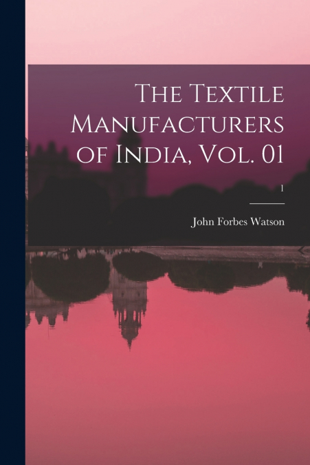 The Textile Manufacturers of India, Vol. 01; 1