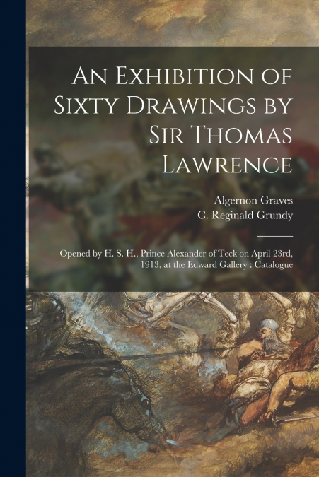 An Exhibition of Sixty Drawings by Sir Thomas Lawrence