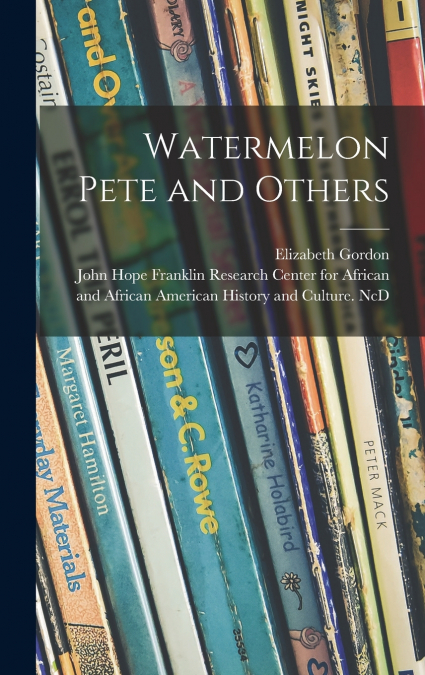 Watermelon Pete and Others