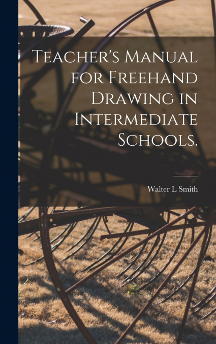 Teacher’s Manual for Freehand Drawing in Intermediate Schools.