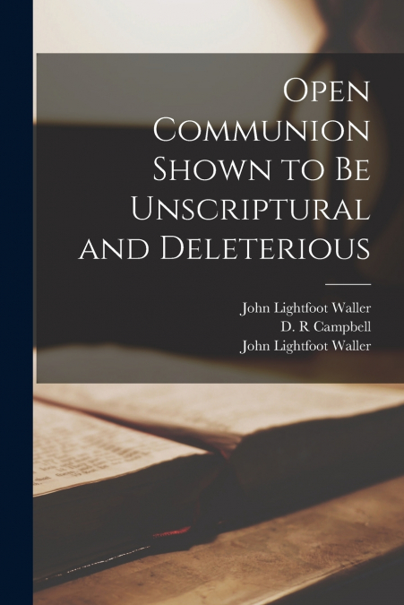Open Communion Shown to Be Unscriptural and Deleterious