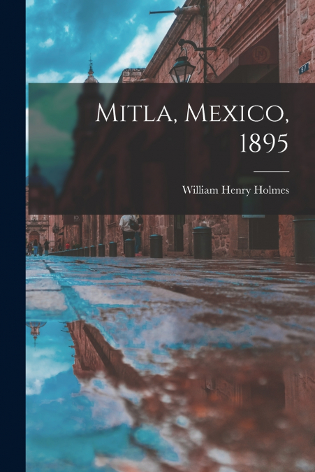 Mitla, Mexico, 1895