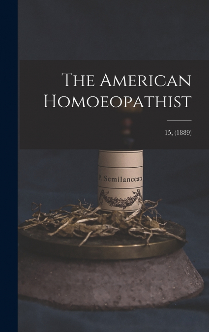 The American Homoeopathist; 15, (1889)