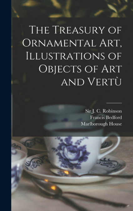 The Treasury of Ornamental Art, Illustrations of Objects of Art and Vertù