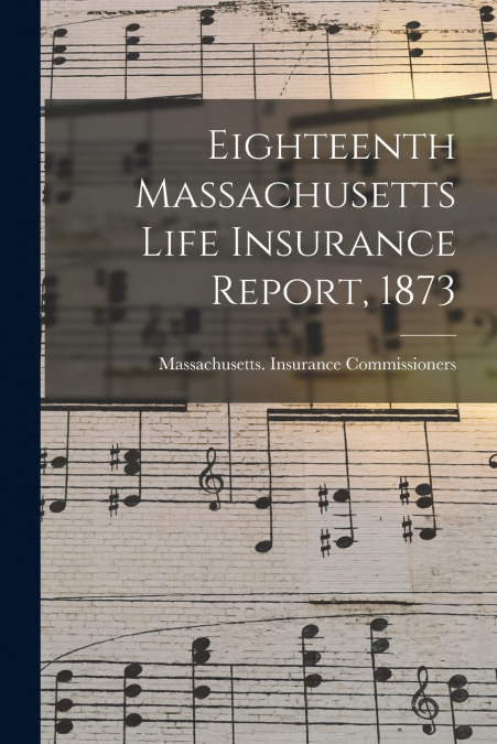 Eighteenth Massachusetts Life Insurance Report, 1873