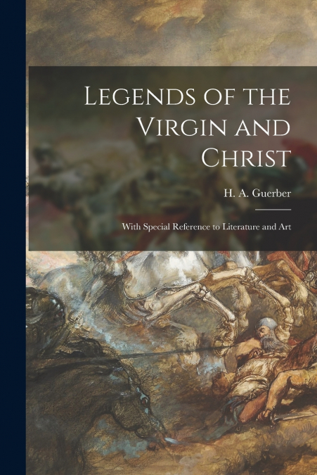 Legends of the Virgin and Christ [microform]