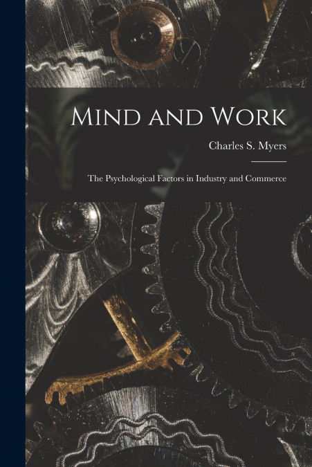 Mind and Work; the Psychological Factors in Industry and Commerce
