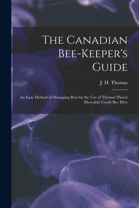 The Canadian Bee-keeper’s Guide [microform]