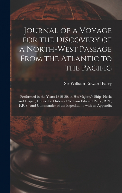 Journal of a Voyage for the Discovery of a North-west Passage From the Atlantic to the Pacific [microform]
