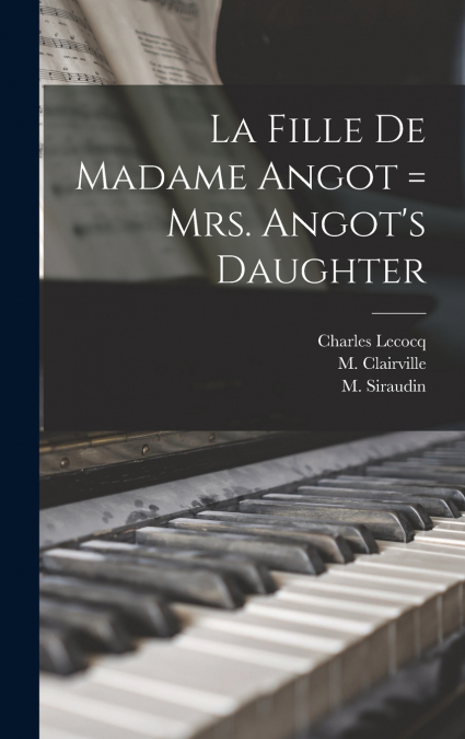 La Fille De Madame Angot = Mrs. Angot’s Daughter