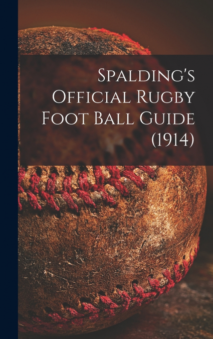 Spalding’s Official Rugby Foot Ball Guide (1914)