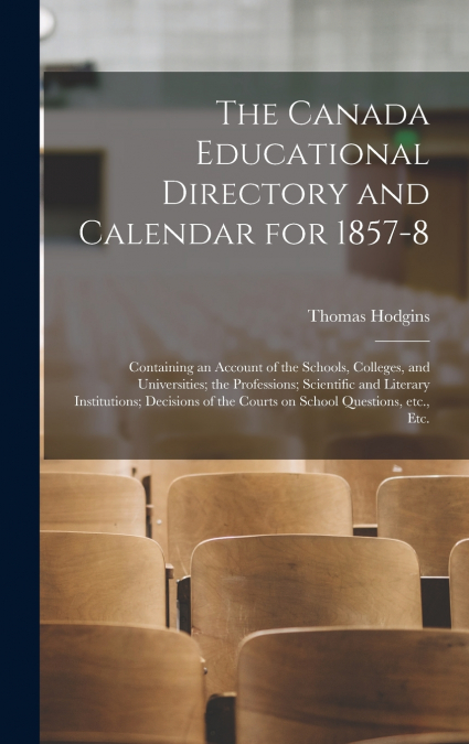 The Canada Educational Directory and Calendar for 1857-8 [microform]