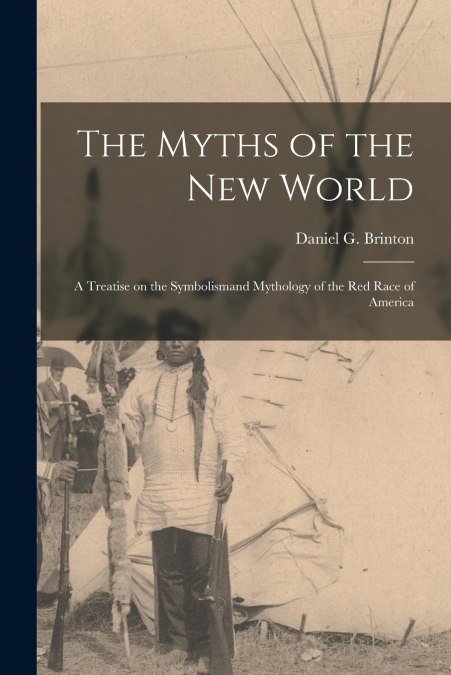 The Myths of the New World [microform]