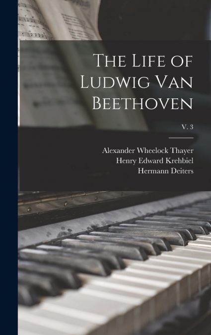 The Life of Ludwig Van Beethoven; v. 3